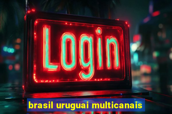 brasil uruguai multicanais